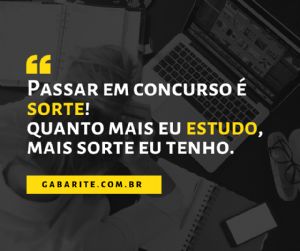 Passar em concurso é sorte, quanto mais estudo, mais sorte tenho.