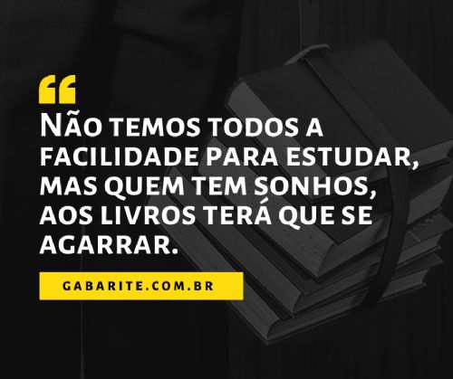 “Não temos todos a facilidade para estudar, mas quem tem sonhos aos livros terá que se agarrar”